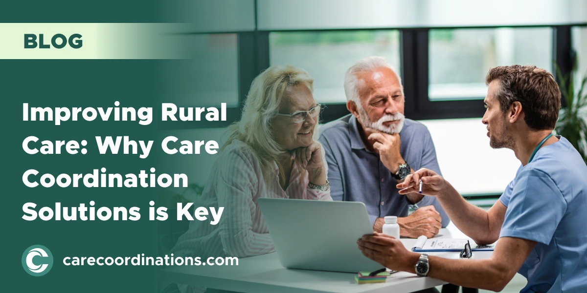 Improving Rural Care: Why Care Coordination Solutions Are Key