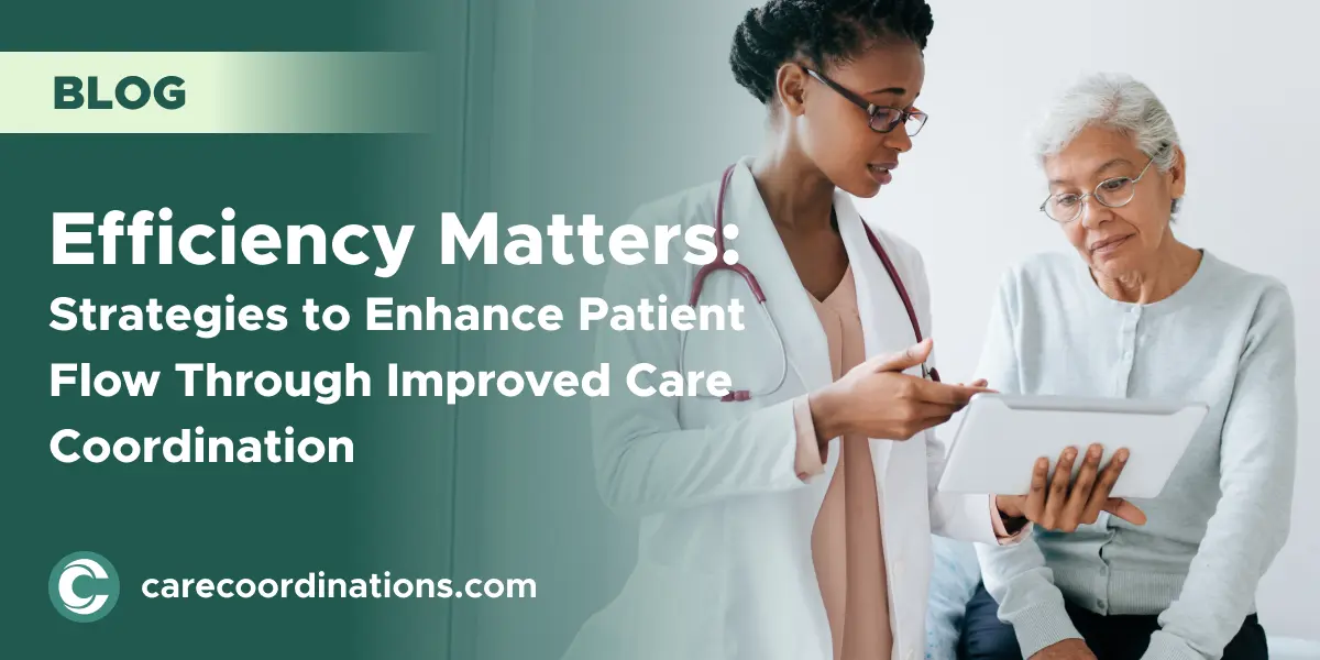 Efficiency Matters: Strategies to Enhance Patient Flow Through Improved Care Coordination