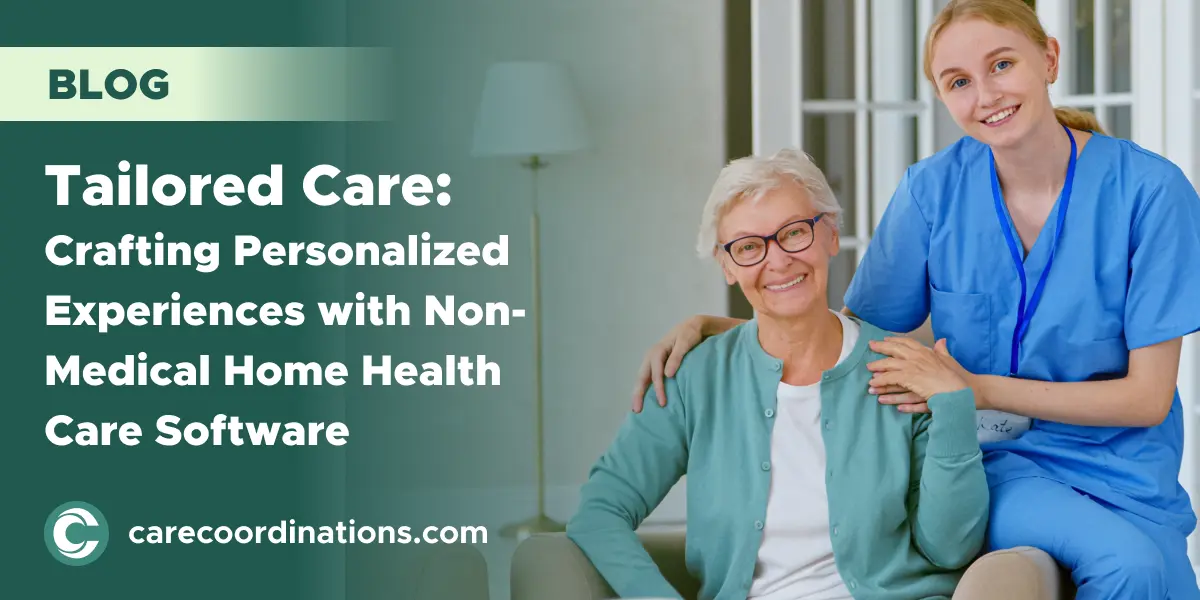 Tailored Care: Crafting Personalized Experiences with Non-Medical Home Health Care Software