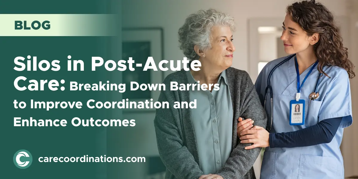 Silos in Post-Acute Care: Breaking Down Barriers to Improve Coordination and Enhance Outcomes