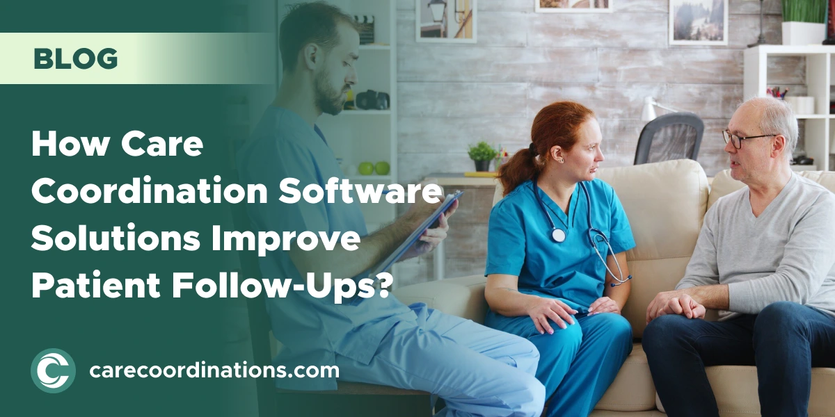 How Care Coordination Software Solutions Improve Patient Follow-Ups?