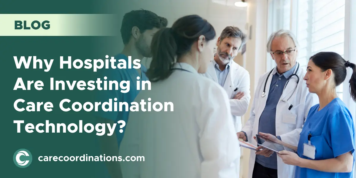 Why Hospitals Are Investing in Care Coordination Technology?