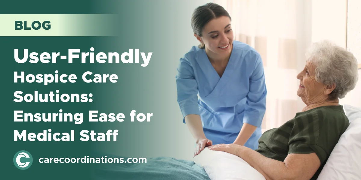 Seamless Support: Making Medical Staff's Lives Easier with User-Friendly Hospice Care Solutions