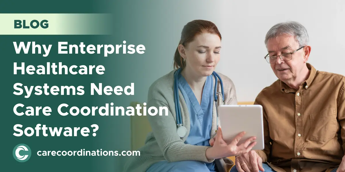 Why Enterprise Healthcare Systems Need Care Coordination Software