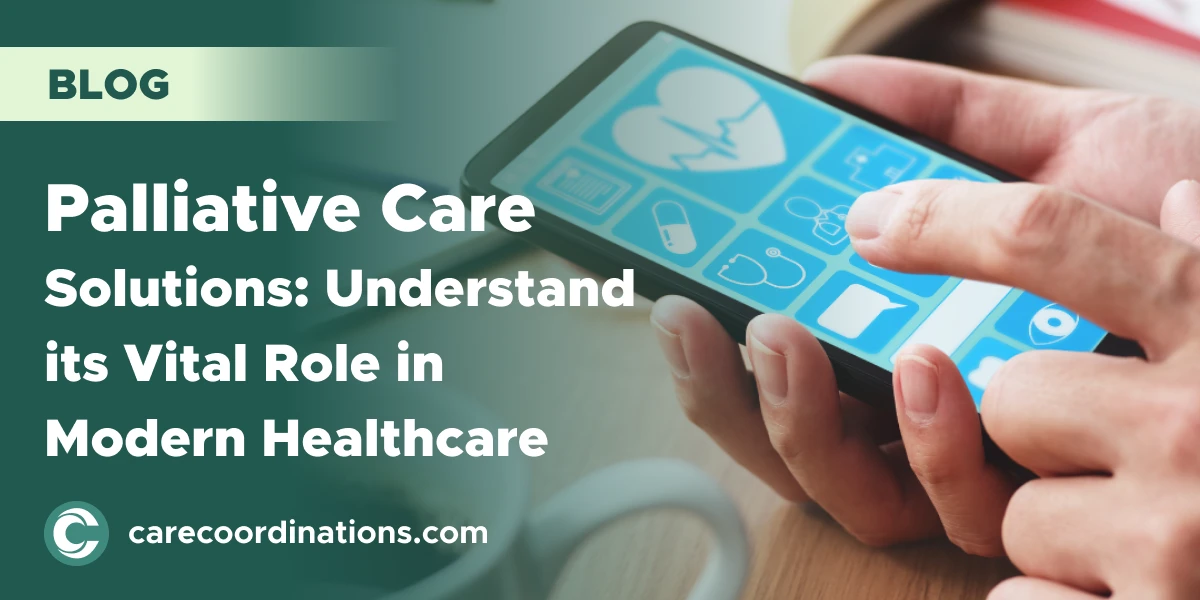 Palliative Care Solutions: Understand its Vital Role in Modern Healthcare