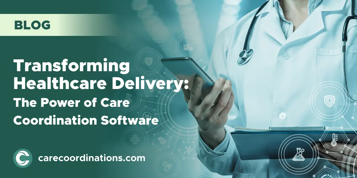 Transforming Healthcare Delivery: The Power of Care Coordination Software