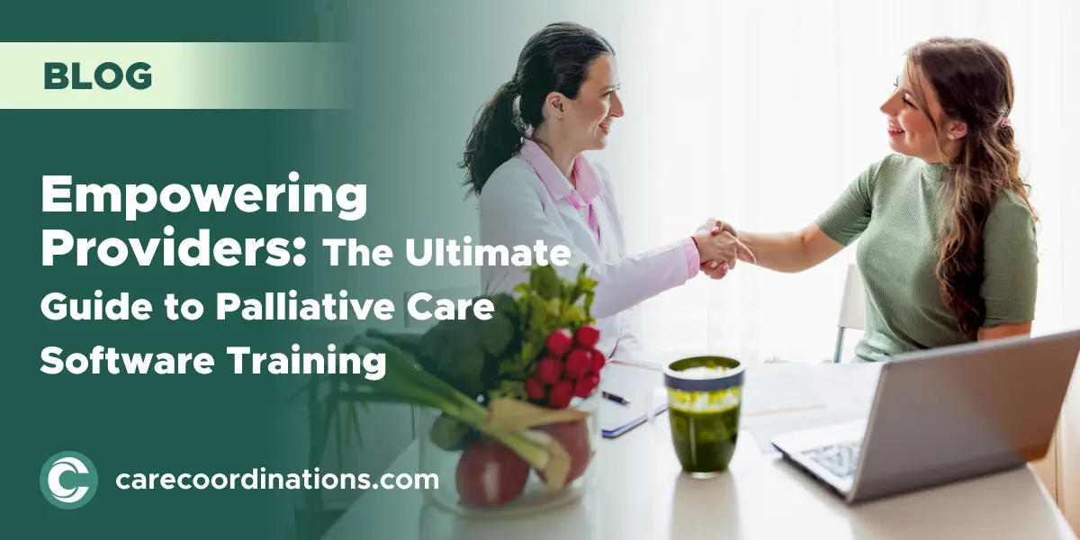 Empowering Providers: The Ultimate Guide to Palliative Care Software Training