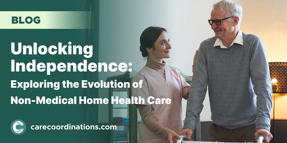 Unlocking Independence: Exploring the Evolution of Non-Medical Home Health Care