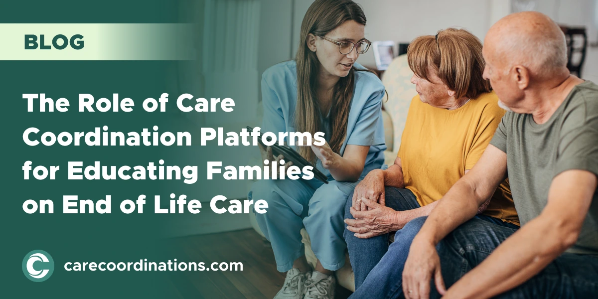 The Role of Care Coordination Platforms for Educating Families on End-of-Life Care